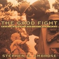 The Good Fight - How World War II Was Won (Hardcover, Library binding) - Stephen E Ambrose Photo