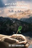 Mustard Seeds to Mountains - Faith in Action (Paperback) - Dr Bob Abramson Photo