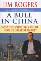 A Bull in China - Investing Profitably in the World's Greatest Market (Hardcover) - Jim Rogers Photo