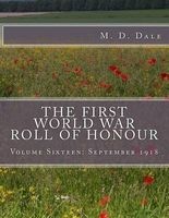 The First World War Roll of Honour - Volume Sixteen: September 1918 (Paperback) - M D Dale Photo