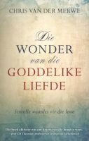 Wonder Van Die Goddelike Liefde - Sinvolle Waardes Vir Sinlose Lewens (Afrikaans, Paperback) - Chris Van der Merwe Photo