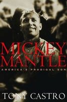 Mickey Mantle - America's Prodigal Son (Paperback) - Tony Castro Photo
