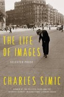 The Life of Images - Selected Prose (Hardcover) - Charles Simic Photo