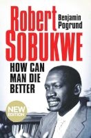 Robert Sobukwe - How Can Man Die Better (Paperback, 3rd Revised) - Benjamin Pogrund Photo
