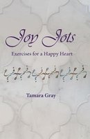 Joy Jots - Exercises for a Happy Heart (Paperback) - Tamara Gray Photo