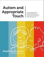 Autism and Appropriate Touch - A Photocopiable Resource for Helping Children and Teens on the Autism Spectrum Understand the Complexities of Physical Interaction (Paperback) - Abigail Werner James Photo