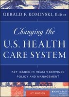 Changing the U.S. Health Care System - Key Issues in Health Services Policy and Management (Hardcover, 4th Revised edition) - Gerald F Kominski Photo