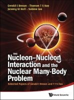 The Nucleon-Nucleon Interaction and the Nuclear Many-Body Problem: Selected Papers of Gerald E. Brown and T. T. S. Kuo (Hardcover) - Gerald E Brown Photo