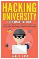 Hacking University - Freshman Edition: Essential Beginner's Guide on How to Become an Amateur Hacker (Hacking, How to Hack, Hacking for Beginners, Computer Hacking) (Paperback) - Isaac D Cody Photo
