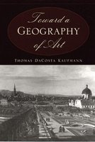 Toward a Geography of Art (Paperback, 2nd) - Thomas DaCosta Kaufmann Photo