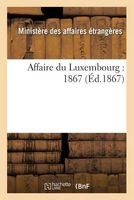 Affaire Du Luxembourg: 1867 (French, Paperback) - France Photo