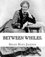 Between Whiles. by - Helen (Hunt) Jackson: Novel (Original Classics) (Paperback) - Helen Hunt Jackson Photo