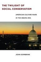 The Twilight of Social Conservatism - American Culture Wars in the Obama Era (Paperback) - John Dombrink Photo