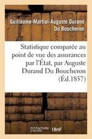 Statistique Comparee Au Point de Vue Des Assurances Par L'Etat (French, Paperback) - Du Boucheron G M A Photo