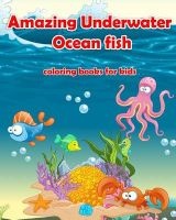 Amazing Underwater Ocean Fish Coloring Books for Kids - Life Under the Sea: Ocean Kids Coloring Book (Super Fun Coloring Books for Kids) (Coloring Books for Kids Ages 4 - 8) (Paperback) - My Kids Coloring Books Photo