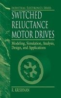 Switched Reluctance Motor Drives - Modeling, Simulation, Analysis, Design and Applications (Hardcover) - R Krishnan Photo