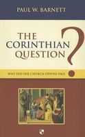 The Corinthian Question - Why Did the Church Oppose Paul? (Paperback) - Paul W Barnett Photo