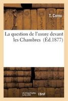 La Question de L'Usure Devant Les Chambres (French, Paperback) - T Cornu Photo