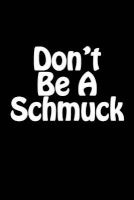 Don't Be a Schmuck - Blank Lined Journal - 6x9 - 108 Pages - Funny Gag Gift (Paperback) - Fun Humor Notebooks Photo