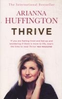 Thrive - The Third Metric to Redefining Success and Creating a Happier Life (Paperback) - Arianna Huffington Photo