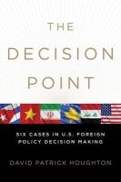 The Decision Point - Six Cases in U.S. Foreign Policy Decision Making (Paperback) - David Patrick Houghton Photo