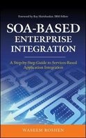SOA-Based Enterprise Integration - A Step-by-Step Guide to Services-Based Application (Hardcover) - Waseem Roshen Photo