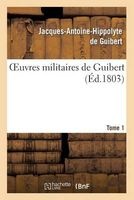 Oeuvres Militaires de Guibert. Tome 1 (French, Paperback) - De Guibert J a H Photo