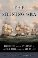 The Shining Sea - David Porter and the Epic Voyage of the U.S.S. Essex During the War of 1812 (Hardcover) - George C Daughan Photo
