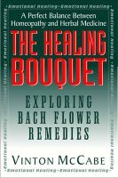 The Healing Bouquet - Exploring Bach Flower Remedies (Paperback) - Vinton McCabe Photo