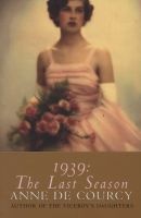 1939 - The Last Season (Paperback, New Ed) - Anne De Courcy Photo