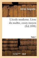 L'Ecole Moderne. Livre Du Maitre, Cours Moyen Tome 1 (French, Paperback) - Adrien Seignette Photo