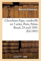 Cherchons Papa, Vaudeville En 3 Actes, Paris, Palais-Royal, 24 Avril 1885. (French, Paperback) - Ordonneau M Photo