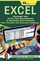 Excel - Strategic Use of the Calc Spreadsheet in Business Environment. Data Analysis and Business Modeling. (Paperback) - Francesco Iannello Photo