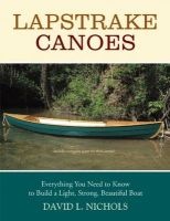 Lapstrake Canoes - Everything You Need to Know to Build a Light, Strong, Beautiful Boat (Paperback) - David L Nichols Photo