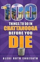 100 Things to Do in Chattanooga Before You Die (Paperback) - Lexi Engesath Photo