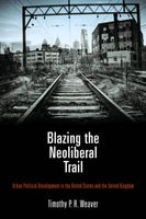 Blazing the Neoliberal Trail - Urban Political Development in the United States and the United Kingdom (Hardcover) - Timothy P R Weaver Photo