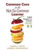 Common Core for the Not-So-Common Learner, Grades K-5 - English Language Arts Strategies (Paperback, New) - Maria G Dove Photo