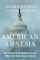 American Amnesia - How the War on Government Led Us to Forget What Made America Prosper (Hardcover) - Jacob S Hacker Photo