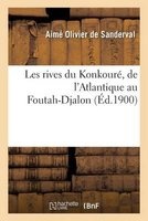 Les Rives Du Konkoure, de L'Atlantique Au Foutah-Djalon (French, Paperback) - Aime Olivier De Sanderval Photo