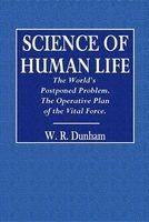 Science of Human Life. the World's Postponed Problem. the Operative Plan of Vital Force. (Paperback) - W R Dunham Photo