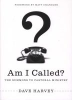 Am I Called? - The Summons to Pastoral Ministry (Paperback, New) - Dave Harvey Photo