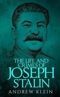 The Life and Crimes of Joseph Stalin (Paperback) - Andrew Klein Photo