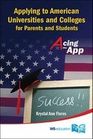 Applying to American Universities and Colleges for Parents and Students: Acing the App (Paperback) - Krystal Ann Flores Photo