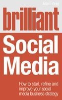 Brilliant Social Media - How to Start, Refine and Improve Your Social Business Media Strategy (Paperback) - Adam Gray Photo