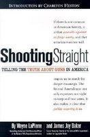 Shooting Straight - Telling the Truth About Guns in America (Hardcover) - Wayne R LaPierre Photo