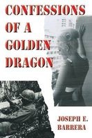 Confessions of a Golden Dragon (Paperback) - Joseph E Barrera Photo