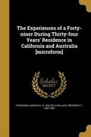 The Experiences of a Forty-Niner During Thirty-Four Years' Residence in California and Australia [Microform] (Paperback) - Charles D B 1832 or 3 Ferguson Photo