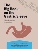 The Big Book on the Gastric Sleeve - Everything You Need to Know to Lose Weight and Live Well with the Vertical Sleeve Gastrectomy (Paperback) - Alex Brecher Photo