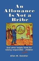 An Allowance is Not a Bribe - And Other Helpful Hints for Raising Responsible Jewish Children (Hardcover) - Allan M Gonsher Photo