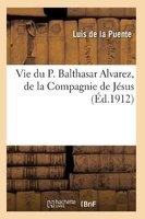 Vie Du P. Balthasar Alvarez, de La Compagnie de Jesus (French, Paperback) -  Photo